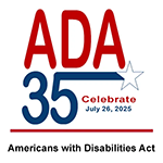ADA 35 – Celebrate July 26, 2025 – Americans with Disabilities Act Credit: ADA National Network (adata.org) 1-800-949-4232